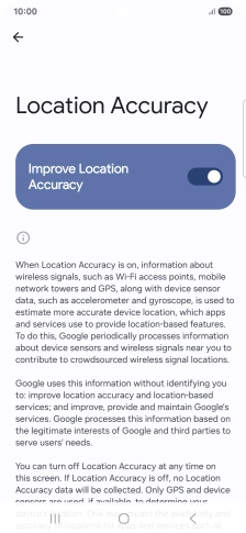 If you press the indicator next to 'Improve Location Accuracy' to turn off the function, your phone can find your exact position using the GPS satellites but it may take longer as there is no access to supplementary information from the mobile network or nearby WiFi networks.