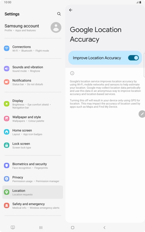 If you press the indicator next to 'Improve Location Accuracy' to turn off the function, your tablet can find your exact position using the GPS satellites but it may take longer as there is no access to supplementary information from the mobile network or nearby WiFi networks.