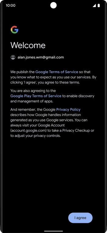 Press I agree and follow the instructions on the screen to select settings for your Google account.