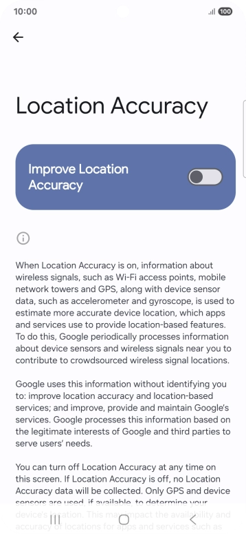 If you press the indicator next to 'Improve Location Accuracy' to turn on the function, your phone can find your exact position using the GPS satellites, the mobile network and nearby WiFi networks. Satellite-based GPS requires a clear view of the sky. If you press the indicator next to 'Improve Location Accuracy' to turn on the function, your phone can find your exact position using the GPS satellites, the mobile network and nearby WiFi networks. Satellite-based GPS requires a clear view of the sky.