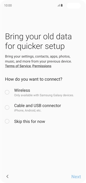 You can transfer the contents of another phone to your phone when it's activated for the first time and after a factory reset. When this screen is displayed, your phone is ready to transfer contents from another phone.