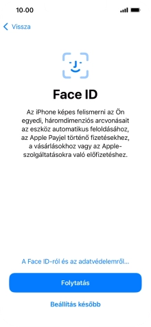 Kövesd a képernyőn megjelenő utasításokat a Face ID használatának bekapcsolásához, vagy válaszd a Beállítás később lehetőséget.