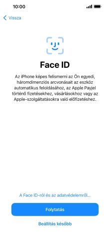 Kövesd a képernyőn megjelenő utasításokat a Face ID használatának bekapcsolásához, vagy válaszd a Beállítás később lehetőséget.