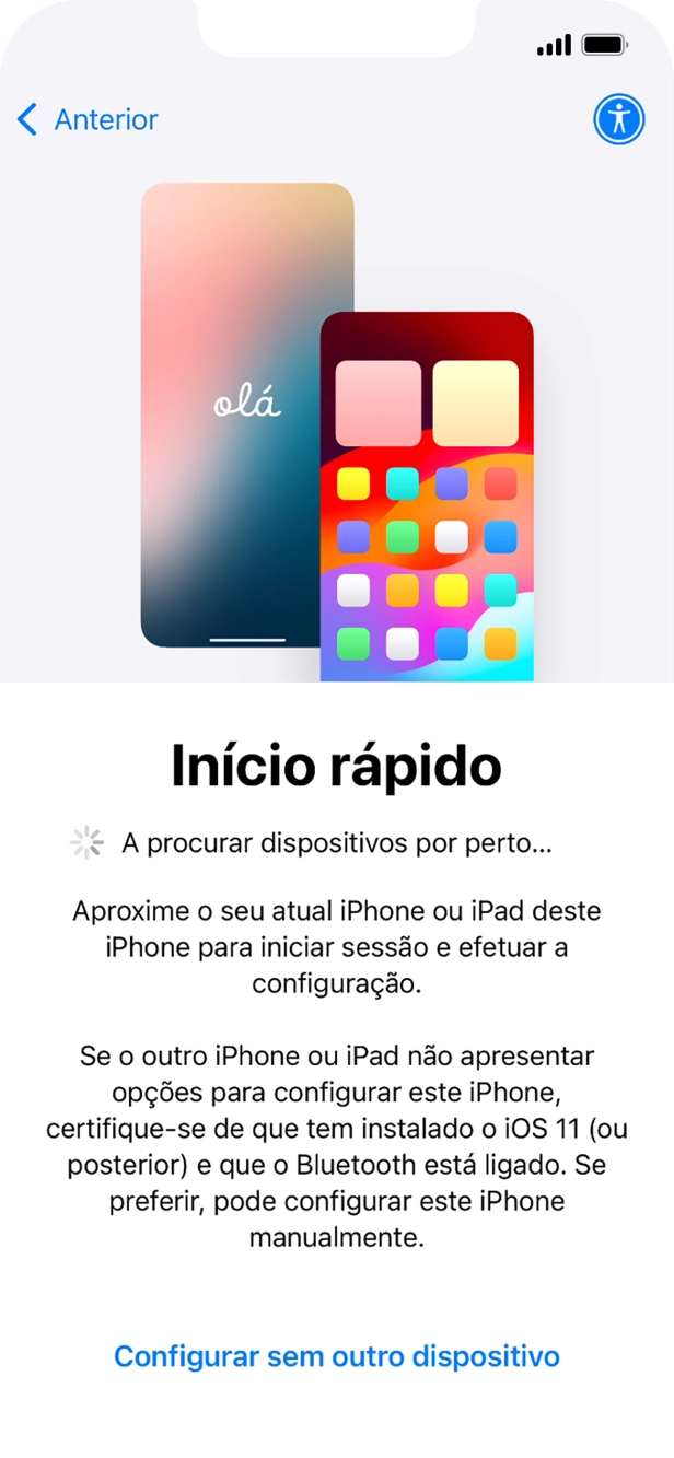 Siga as indicações no ecrã para transferir conteúdo de outro dispositivo com iOS11 ou mais recente, ou prima Configurar sem outro dispositivo.