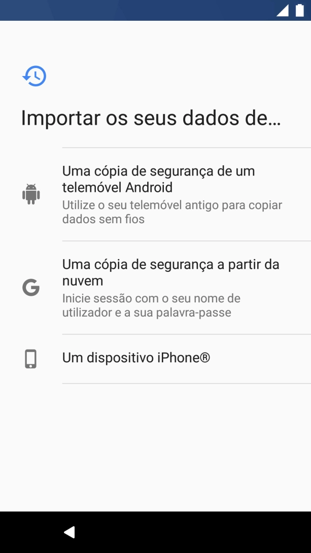 Prima a opção pretendida e siga as indicações no ecrã para transferir conteúdo de outro telefone e completar a ativação do telefone.