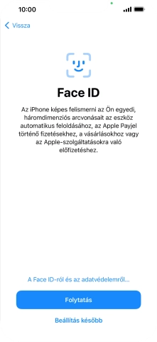Kövesd a képernyőn megjelenő utasításokat a Face ID használatának bekapcsolásához, vagy válaszd a Beállítás később lehetőséget.