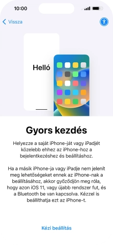 Kövesd a képernyőn megjelenő utasításokat a tartalom egy másik eszközről az iOS 11-gyel vagy újakkal történő átviteléhez, vagy válaszd a Kézi beállítás lehetőséget.