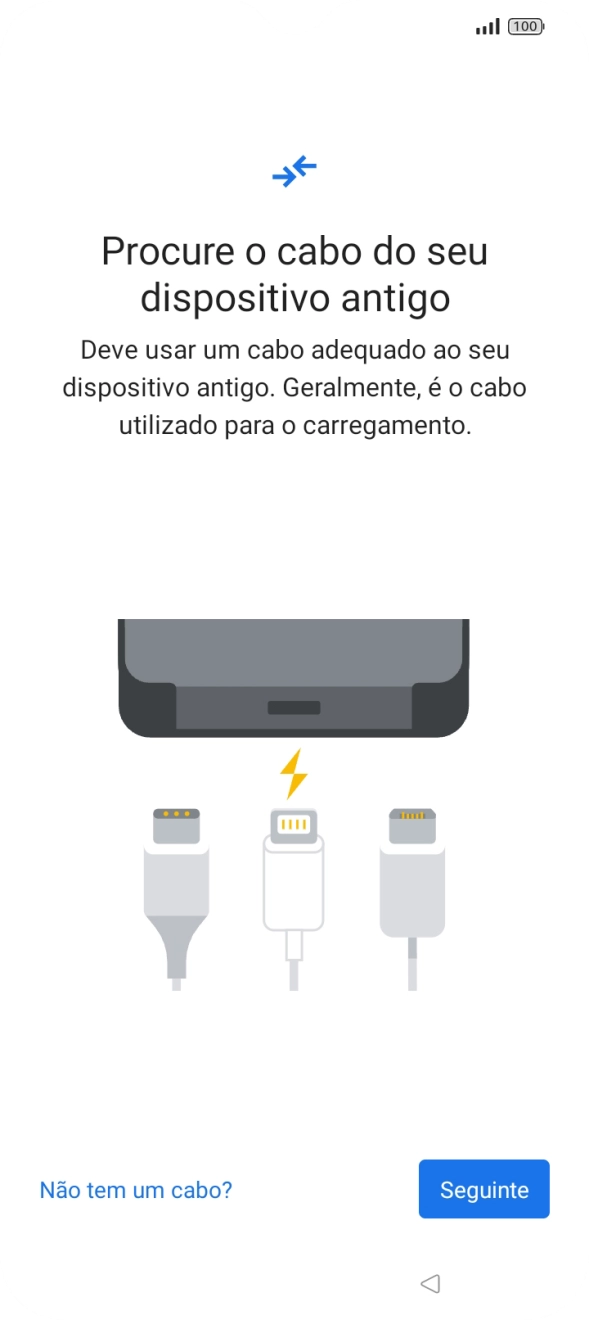 Se tiver um cabo que permita ligar um telefone ao outro, deve inserir esse cabo e seguir as indicações no ecrã, para transferir conteúdo para o seu telefone. Se não tiver um cabo, prima Está sem o cabo?.
