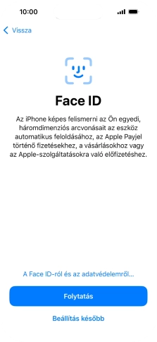 Kövesd a képernyőn megjelenő utasításokat a Face ID használatának bekapcsolásához, vagy válaszd a Beállítás később lehetőséget.