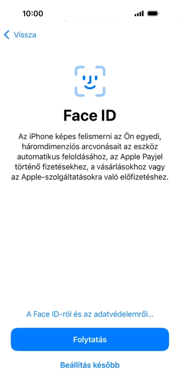 Kövesd a képernyőn megjelenő utasításokat a Face ID használatának bekapcsolásához, vagy válaszd a Beállítás később lehetőséget.
