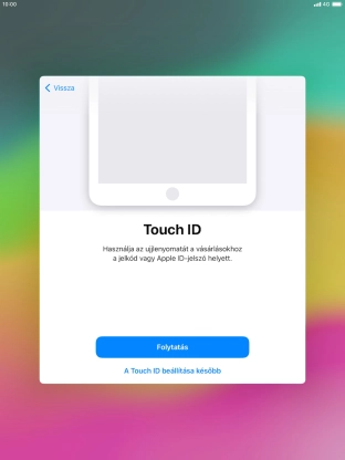 Kövesd a kijelzőn megjelenő utasításokat a Touch ID használatának bekapcsolásához, vagy válaszd A Touch ID beállítása később lehetőséget.