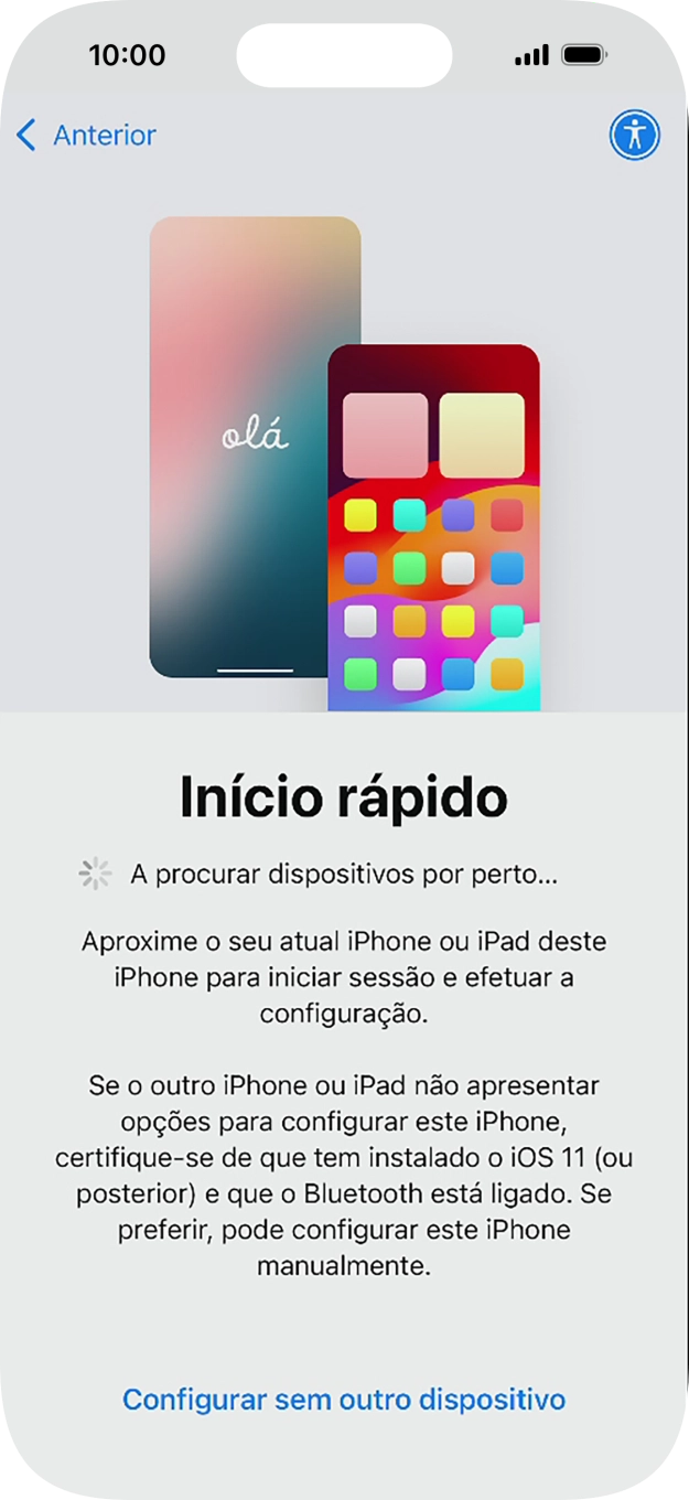 Siga as indicações no ecrã para transferir conteúdo de outro dispositivo com iOS11 ou mais recente, ou prima Configurar sem outro dispositivo.