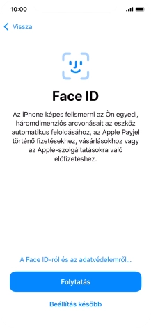 Kövesd a képernyőn megjelenő utasításokat a Face ID használatának bekapcsolásához, vagy válaszd a Beállítás később lehetőséget.