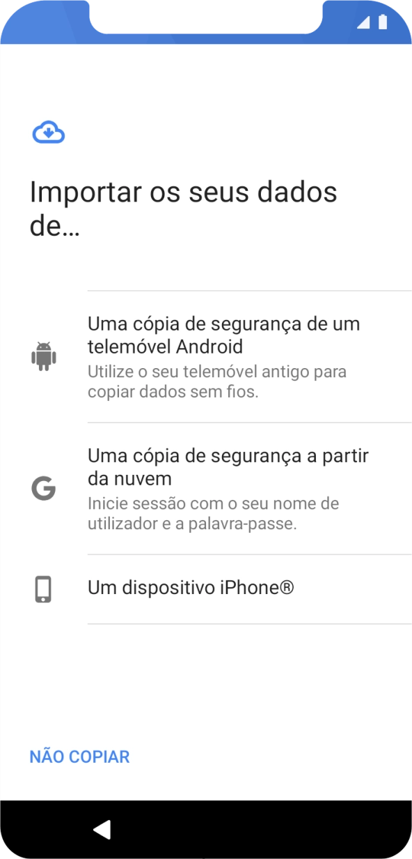 Prima a opção pretendida e siga as indicações no ecrã para transferir conteúdo de outro telefone e completar a ativação do telefone.