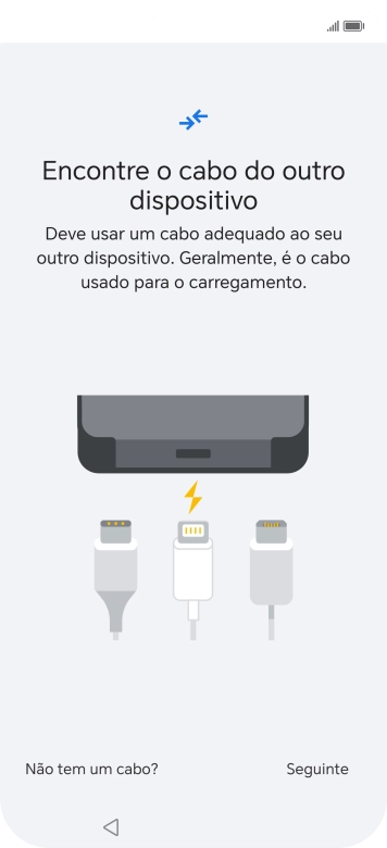 Se tiver um cabo que permita ligar um telefone ao outro, deve inserir esse cabo e seguir as indicações no ecrã, para transferir conteúdo para o seu telefone. Se não tiver um cabo, prima Não tem um cabo?.