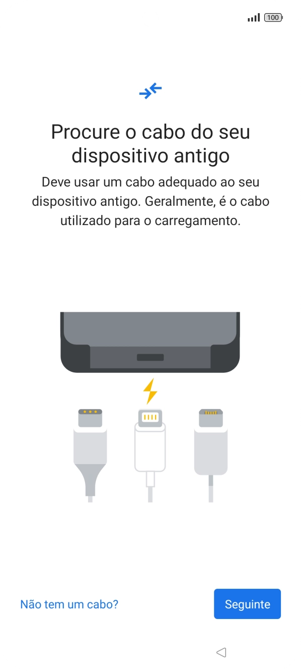Se tiver um cabo que permita ligar um telefone ao outro, deve inserir esse cabo e seguir as indicações no ecrã, para transferir conteúdo para o seu telefone. Se não tiver um cabo, prima Está sem o cabo?.