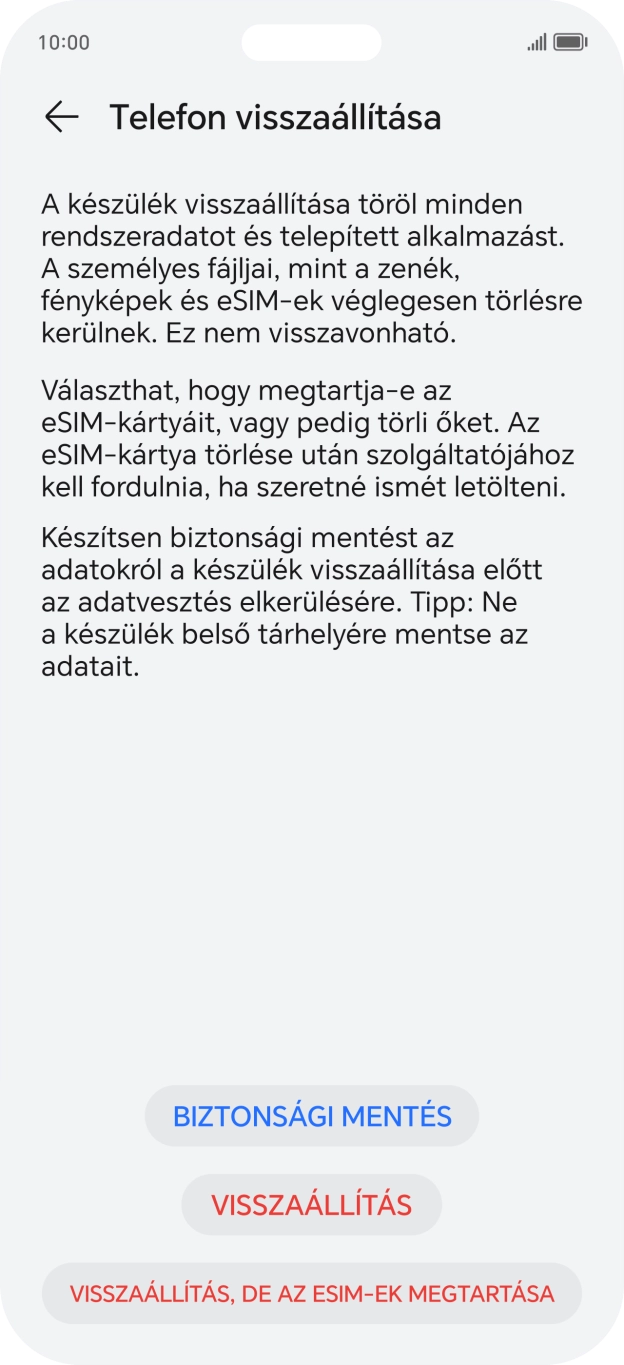 Válaszd a VISSZAÁLLÍTÁS lehetőséget. Várj egy kicsit, amíg a telefon visszaállítja a gyári beállításokat. A telefon konfigurálásához és ahhoz, hogy üzemkész állapotba hozd, kövesd a képernyőn megjelenő utasításokat.