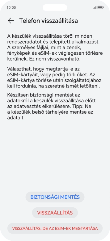 Válaszd a VISSZAÁLLÍTÁS lehetőséget. Várj egy kicsit, amíg a telefon visszaállítja a gyári beállításokat. A telefon konfigurálásához és ahhoz, hogy üzemkész állapotba hozd, kövesd a képernyőn megjelenő utasításokat.