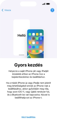 Kövesd a képernyőn megjelenő utasításokat a tartalom egy másik eszközről az iOS 11-gyel vagy újakkal történő átviteléhez, vagy válaszd a Kézi beállítás lehetőséget.