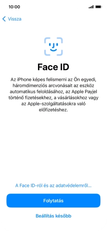 Kövesd a képernyőn megjelenő utasításokat a Face ID használatának bekapcsolásához, vagy válaszd a Beállítás később lehetőséget.