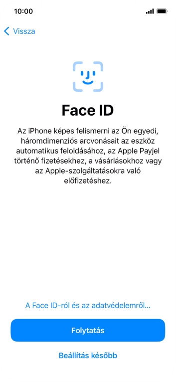 Kövesd a képernyőn megjelenő utasításokat a Face ID használatának bekapcsolásához, vagy válaszd a Beállítás később lehetőséget.