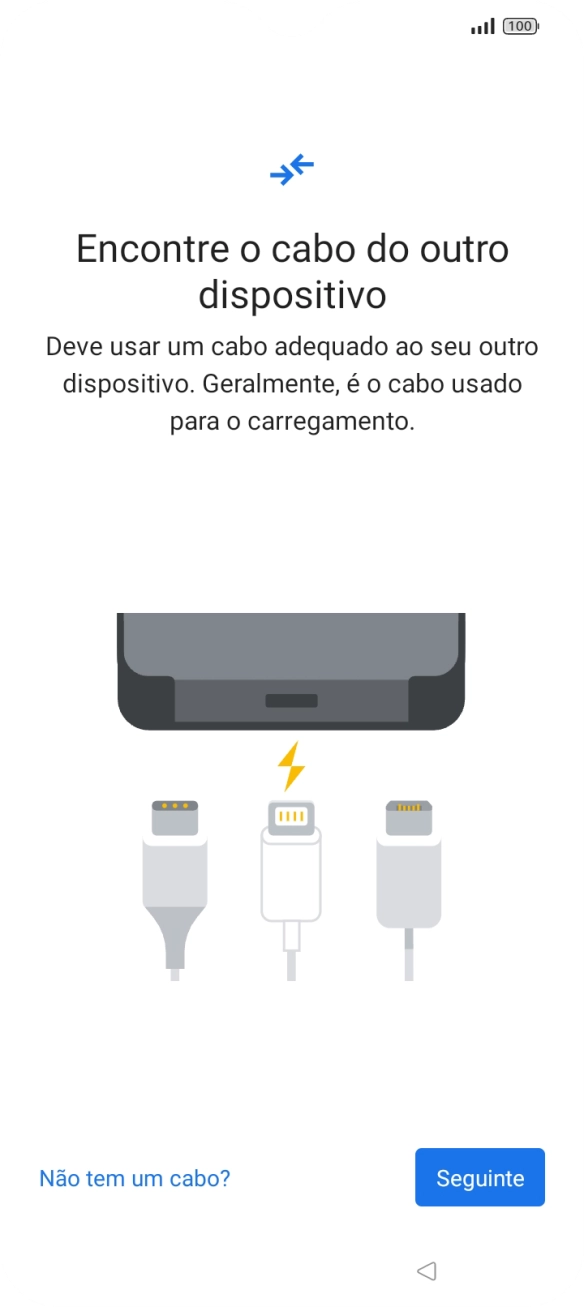 Se tiver um cabo que permita ligar um telefone ao outro, deve inserir esse cabo e seguir as indicações no ecrã, para transferir conteúdo para o seu telefone. Se não tiver um cabo, prima Não tem um cabo?.