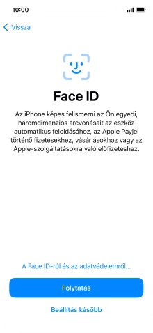 Kövesd a képernyőn megjelenő utasításokat a Face ID használatának bekapcsolásához, vagy válaszd a Beállítás később lehetőséget.