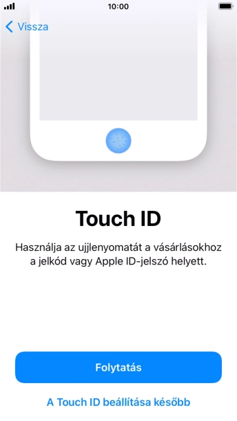 Kövesd a kijelzőn megjelenő utasításokat a Touch ID használatának bekapcsolásához, vagy válaszd A Touch ID beállítása később lehetőséget.