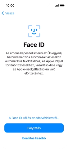 Kövesd a képernyőn megjelenő utasításokat a Face ID használatának bekapcsolásához, vagy válaszd a Beállítás később lehetőséget.