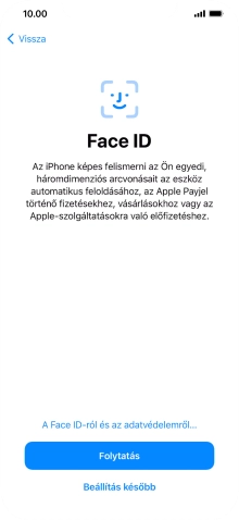 Kövesd a képernyőn megjelenő utasításokat a Face ID használatának bekapcsolásához, vagy válaszd a Beállítás később lehetőséget.