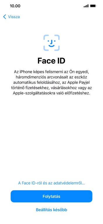 Kövesd a képernyőn megjelenő utasításokat a Face ID használatának bekapcsolásához, vagy válaszd a Beállítás később lehetőséget.