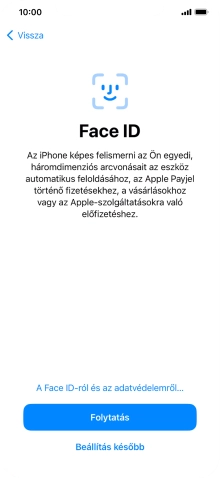 Kövesd a képernyőn megjelenő utasításokat a Face ID használatának bekapcsolásához, vagy válaszd a Beállítás később lehetőséget.