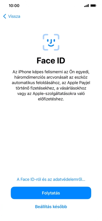 Kövesd a képernyőn megjelenő utasításokat a Face ID használatának bekapcsolásához, vagy válaszd a Beállítás később lehetőséget.