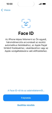 Kövesd a képernyőn megjelenő utasításokat a Face ID használatának bekapcsolásához, vagy válaszd a Beállítás később lehetőséget.