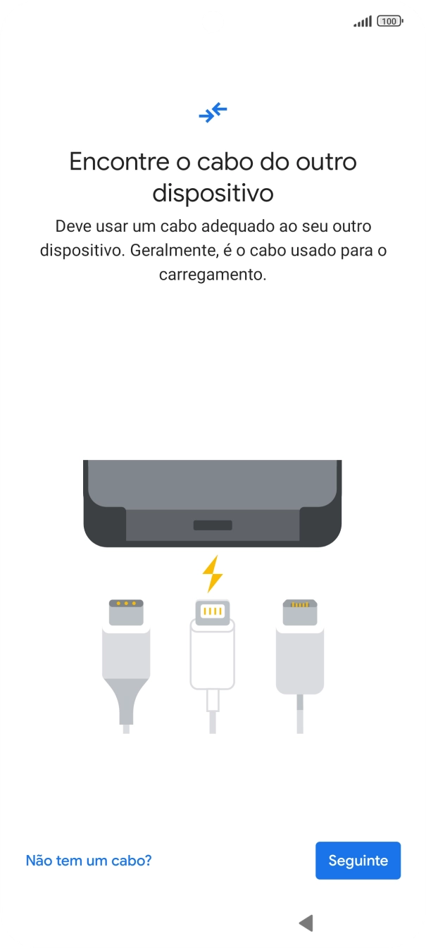 Se tiver um cabo que permita ligar um telefone ao outro, deve inserir esse cabo e seguir as indicações no ecrã, para transferir conteúdo para o seu telefone. Se não tiver um cabo, prima Não tem um cabo?.