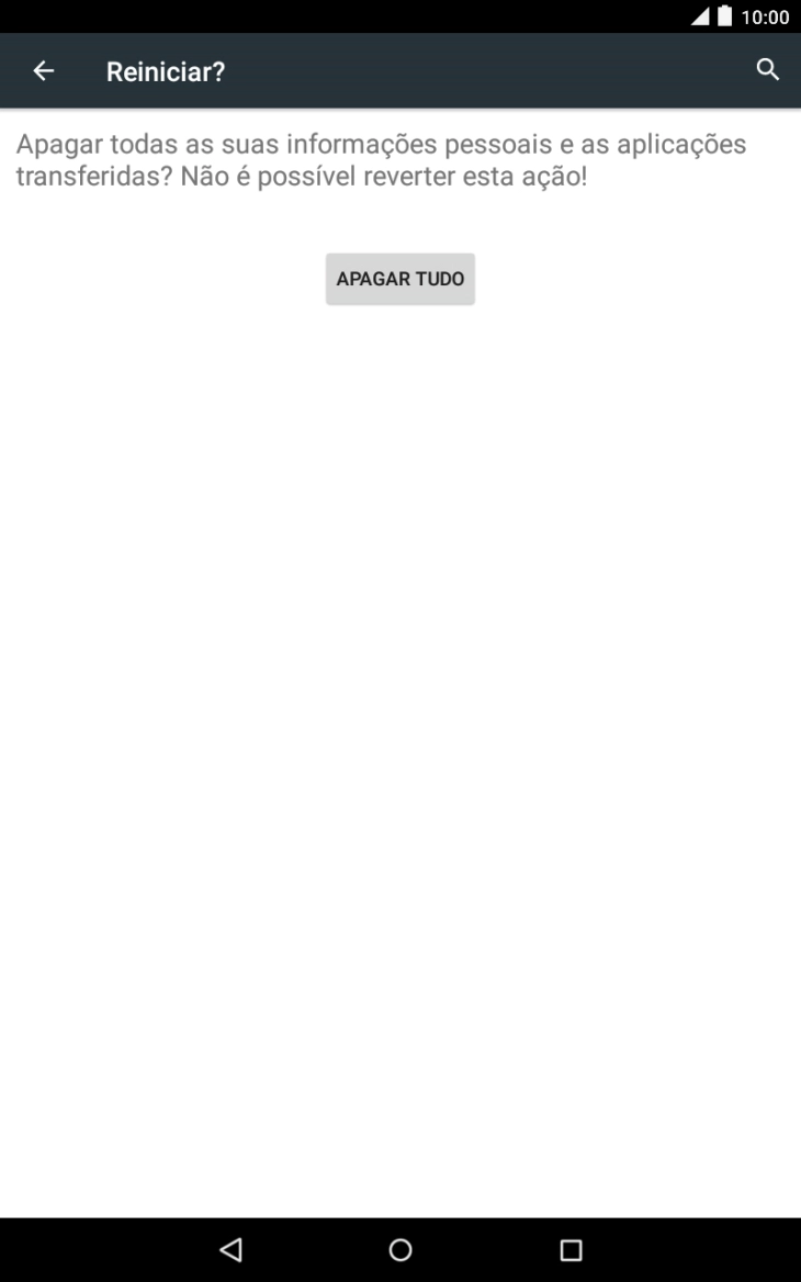Prima APAGAR TUDO. Aguarde um momento enquanto o tablet restabelece as definições originais. 
Siga as indicações no ecrã para configurar o tablet de modo a que este fique pronto a ser utilizado.