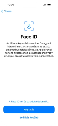 Kövesd a képernyőn megjelenő utasításokat a Face ID használatának bekapcsolásához, vagy válaszd a Beállítás később lehetőséget.