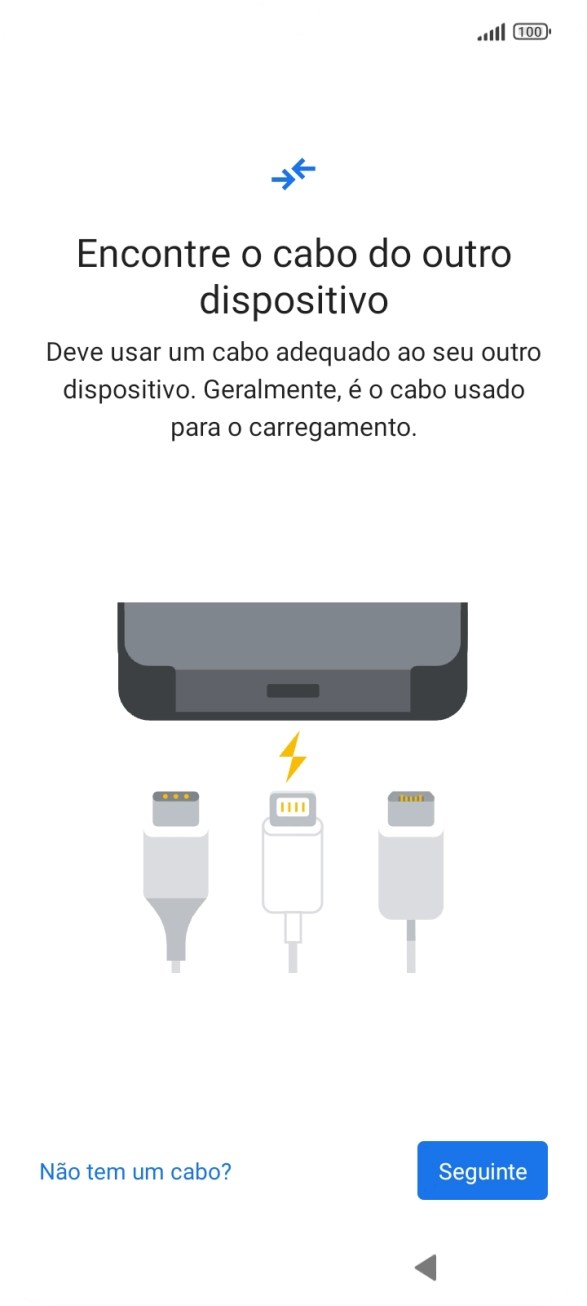 Se tiver um cabo que permita ligar um telefone ao outro, deve inserir esse cabo e seguir as indicações no ecrã, para transferir conteúdo para o seu telefone. Se não tiver um cabo, prima Não tem um cabo?.