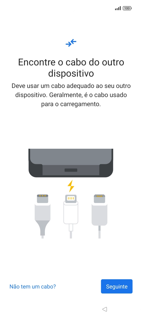 Se tiver um cabo que permita ligar um telefone ao outro, deve inserir esse cabo e seguir as indicações no ecrã, para transferir conteúdo para o seu telefone. Se não tiver um cabo, prima Não tem um cabo?.