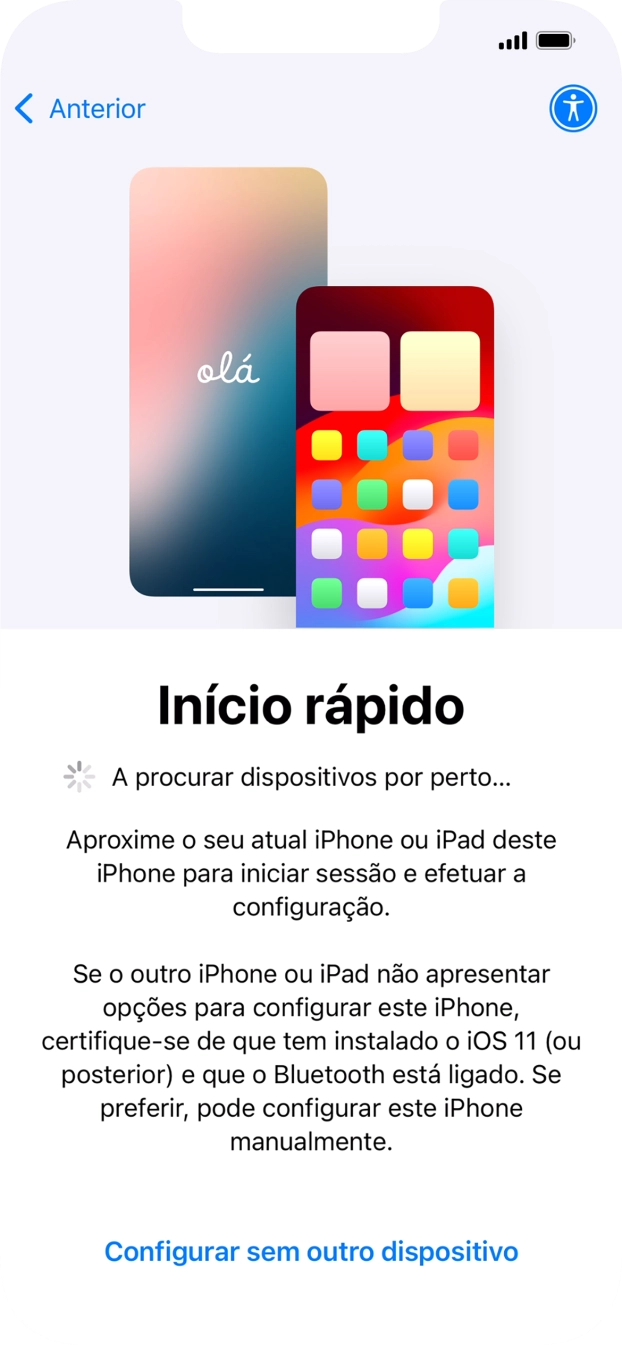 Siga as indicações no ecrã para transferir conteúdo de outro dispositivo com iOS11 ou mais recente, ou prima Configurar sem outro dispositivo.