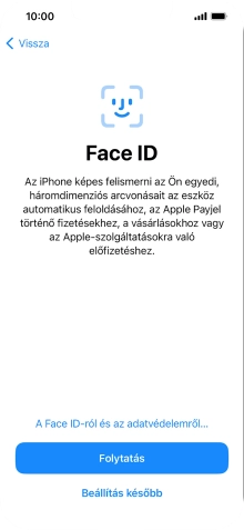 Kövesd a képernyőn megjelenő utasításokat a Face ID használatának bekapcsolásához, vagy válaszd a Beállítás később lehetőséget.