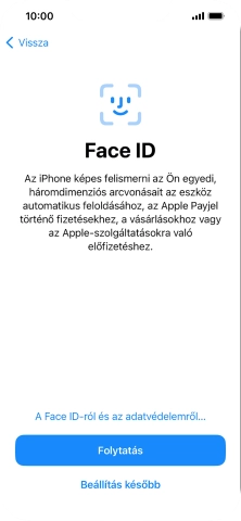 Kövesd a képernyőn megjelenő utasításokat a Face ID használatának bekapcsolásához, vagy válaszd a Beállítás később lehetőséget.