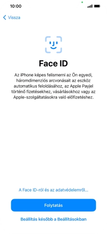 Kövesd a képernyőn megjelenő utasításokat a Face ID használatának bekapcsolásához, vagy válaszd a Beállítás később a Beállításokban lehetőséget.