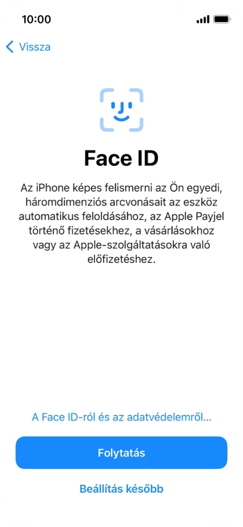 Kövesd a képernyőn megjelenő utasításokat a Face ID használatának bekapcsolásához, vagy válaszd a Beállítás később lehetőséget.