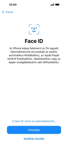 Kövesd a képernyőn megjelenő utasításokat a Face ID használatának bekapcsolásához, vagy válaszd a Beállítás később lehetőséget.