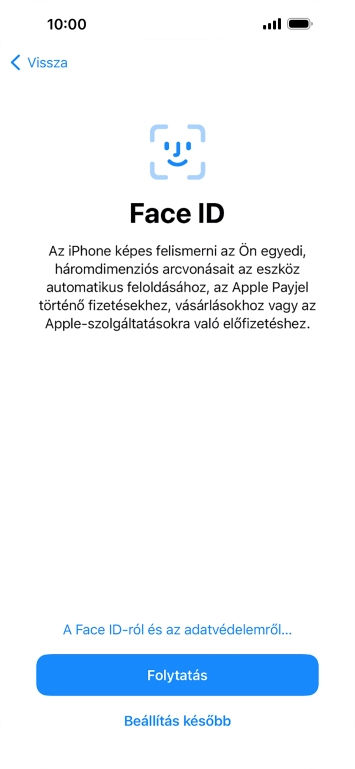 Kövesd a képernyőn megjelenő utasításokat a Face ID használatának bekapcsolásához, vagy válaszd a Beállítás később lehetőséget.