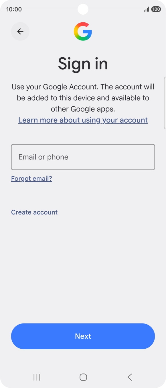 If you don't have a Google account, press Create account and follow the instructions on the screen to create an account. If you don't have a Google account, press Create account and follow the instructions on the screen to create an account.