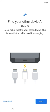 If you have a cable which can connect the two phones, insert the cable and follow the instructions on the screen to transfer content to your phone. If you don’t have a cable, press No cable?.