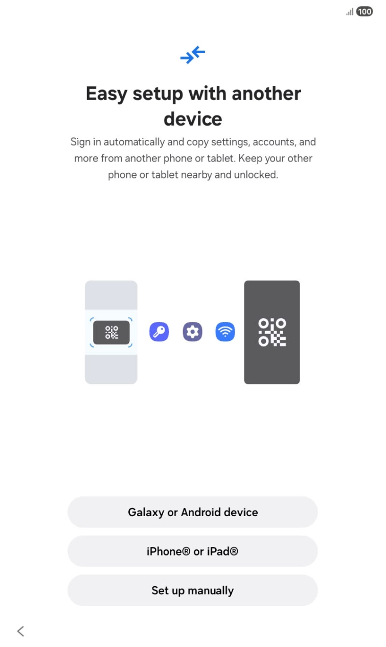 Press the required setting and follow the instructions on the screen to transfer the content from another device or press Set up manually.