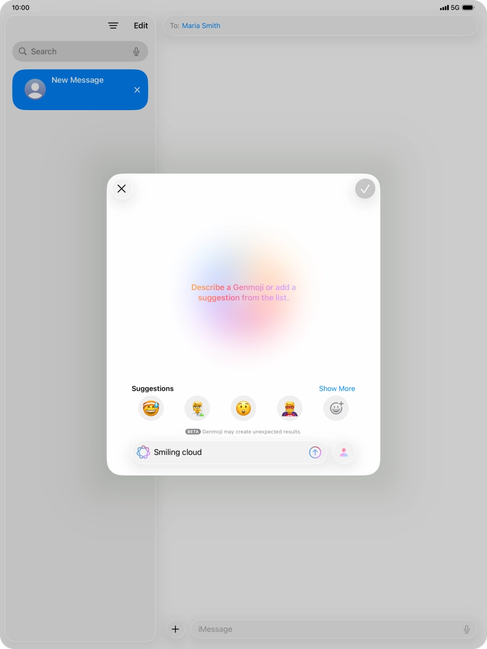 Write in your own words what you would like your Genmoji to look like, and press arrow up. Write in your own words what you would like your Genmoji to look like, and press arrow up.